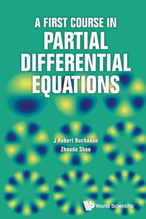 FIRST COURSE IN PARTIAL DIFFERENTIAL EQUATIONS, A de J Robert Buchanan & Zhoude Shao