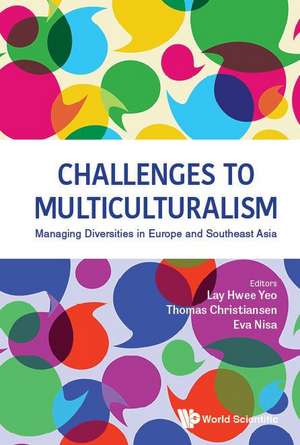 Challenges to Multiculturalism: Managing Diversities in Europe and Southeast Asia de Lay Hwee Yeo