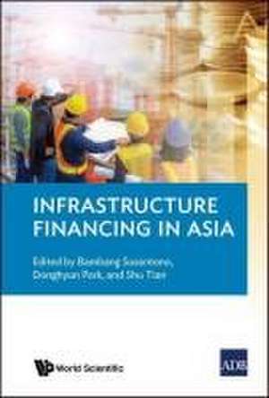 Infrastructure Financing in Asia de Bambang Susantono