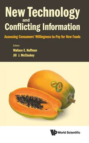 New Technology and Conflicting Information: Assessing Consumers' Willingness-To-Pay for New Foods de Wallace E Huffman