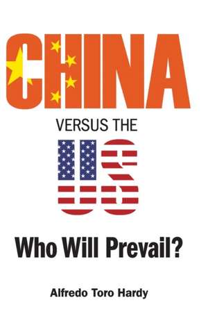 CHINA VERSUS THE US de Alfredo Toro Hardy