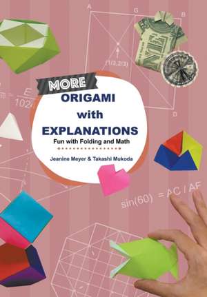 More Origami with Explanations: Fun with Folding and Math de Jeanine Meyer