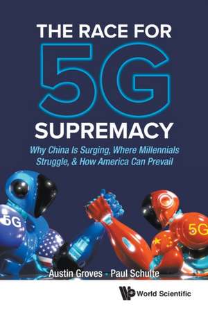 RACE FOR 5G SUPREMACY, THE de Austin Groves & Paul Schulte