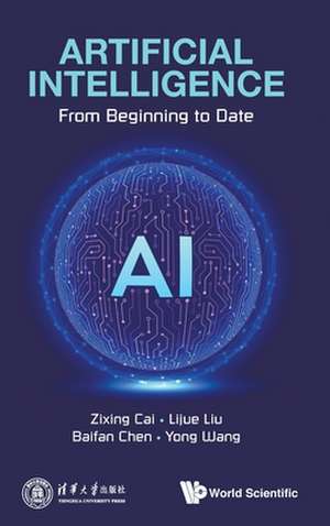 Artificial Intelligence: From Beginning to Date de Zixing Cai