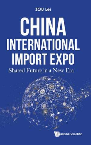 China International Import Expo: Shared Future in a New Era de Lei Zou