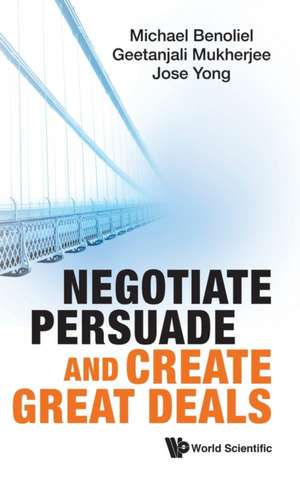 Negotiate, Persuade and Create Great Deals de Geetanjali Mukherjee Michael Benoliel