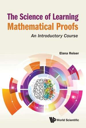 SCIENCE OF LEARNING MATHEMATICAL PROOFS, THE de Elana Reiser