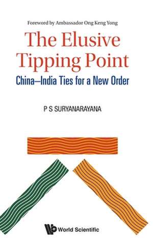 Elusive Tipping Point, The: China-India Ties for a New Order de Pisupati Sadasiva Suryanarayana