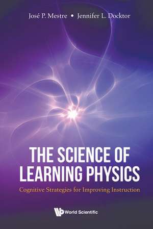 SCIENCE OF LEARNING PHYSICS, THE de Jose P Mestre & Jennifer L Docktor