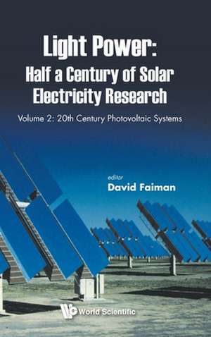 Light Power: Half a Century of Solar Electricity Research - Volume 2: 20th Century Photovoltaic Systems de David Faiman