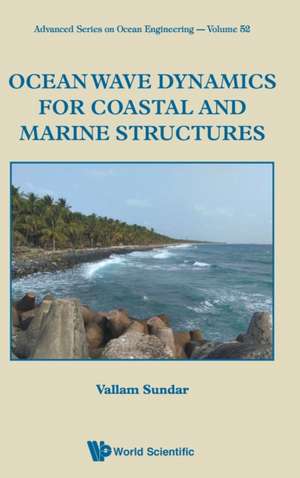 OCEAN WAVE DYNAMICS FOR COASTAL AND MARINE STRUCTURES de Vallam Sundar