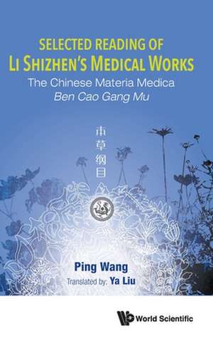 Selected Reading of Li Shizhen's Medical Works: The Chinese Materia Medica Ben Cao Gang Mu de Ping Wang