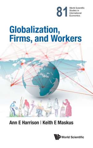 GLOBALIZATION, FIRMS, AND WORKERS de Ann E Harrison Keith E Maskus