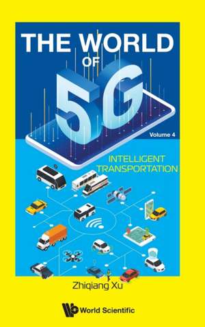 WORLD OF 5G, THE (V4) - INTELLIGENT TRANSPORTATION de Zhiqiang Xu