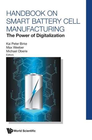 Handbook on Smart Battery Cell Manufacturing: The Power of Digitalization de Kai Peter Birke