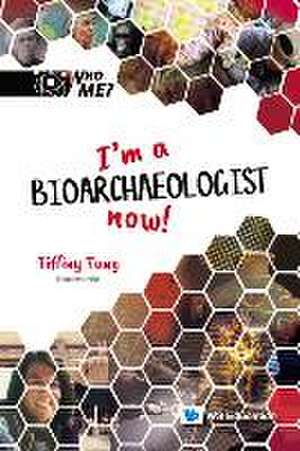 I'm A Bioarchaeologist Now! de Tiffiny A (-) Tung