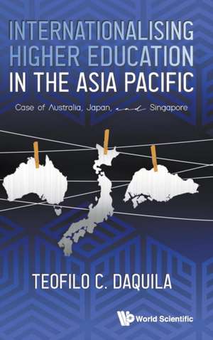 INTERNATIONALISING HIGHER EDUCATION IN THE ASIA PACIFIC de Teofilo C Daquila