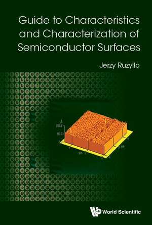 Guide to Characteristics and Characterization of Semiconductor Surfaces de Jerzy Ruzyllo