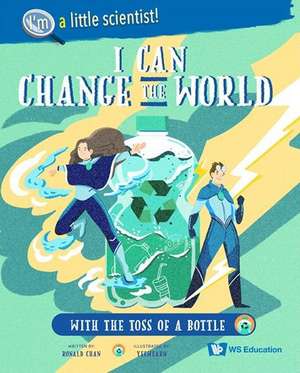 I Can Change the World... with the Toss of a Bottle de Ronald Wai Hong Chan