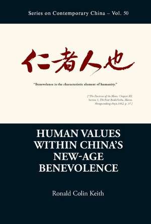 China Change and Confucian Benevolence: Human Values, Truth and Policy de Ronald Colin Keith