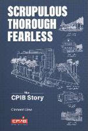 Scrupulous, Thorough, Fearless: The Cpib Story de Clement Liew