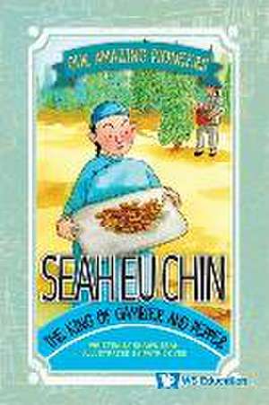 Seah Eu Chin: The King of Gambier and Pepper de Shawn Li Song Seah