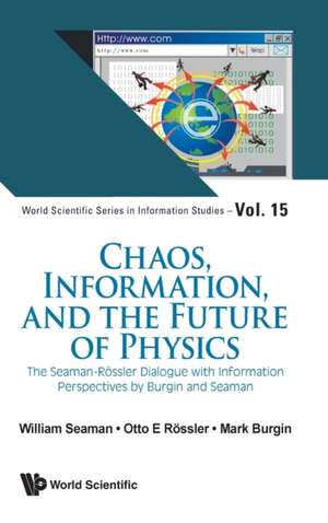 CHAOS, INFORMATION, AND THE FUTURE OF PHYSICS de Otto E Rossler Mark Bur William Seaman