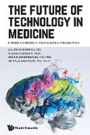 FUTURE OF TECHNOLOGY IN MEDICINE, THE de Nolan J Brown Shane Sh Julian Gendreau