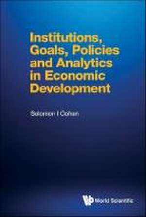 INSTITUTIONS, GOALS, POLICIES & ANALYTICS ECO DEVELOPMENT de Solomon I Cohen