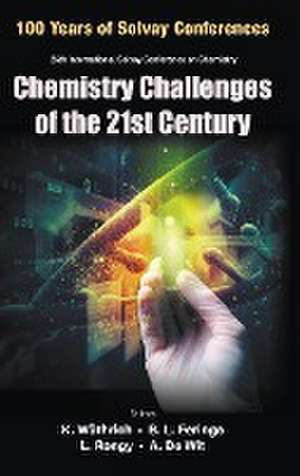 Chemistry Challenges of the 21st Century - Proceedings of the 100th Anniversary of the 26th International Solvay Conference on Chemistry de Kurt Wuthrich