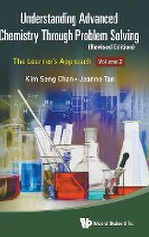 Understanding Advanced Chemistry Through Problem Solving: The Learner's Approach - Volume 2 (Revised Edition) de Kim Seng Chan