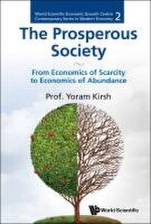 Prosperous Society, The: From Economics of Sarcity to Economics of Abundance de Yoram Kirsh