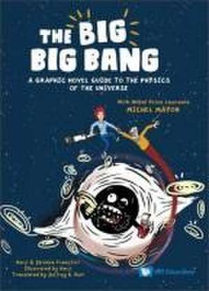 Big Big Bang, The: A Graphic Novel Guide to the Physics of the Universe (with Nobel Prize Laureate Michel Mayor) de Herji