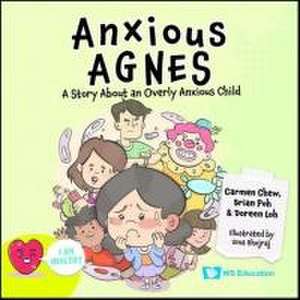 Anxious Agnes: A Story about an Overly Anxious Child de Carmen Chew