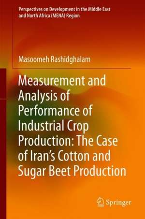 Measurement and Analysis of Performance of Industrial Crop Production: The Case of Iran’s Cotton and Sugar Beet Production de Masoomeh Rashidghalam