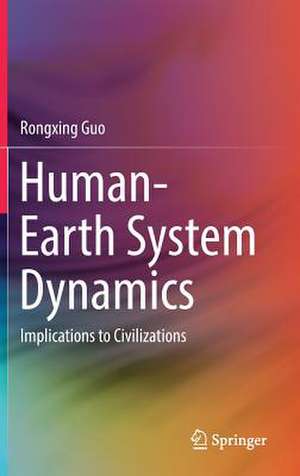 Human-Earth System Dynamics: Implications to Civilizations de Rongxing Guo