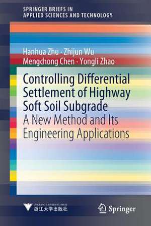 Controlling Differential Settlement of Highway Soft Soil Subgrade: A New Method and Its Engineering Applications de Hanhua Zhu