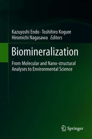 Biomineralization: From Molecular and Nano-structural Analyses to Environmental Science de Kazuyoshi Endo