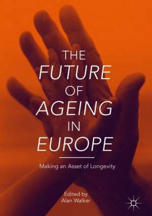 The Future of Ageing in Europe: Making an Asset of Longevity de Alan Walker