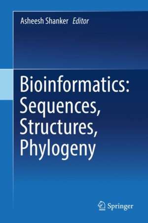 Bioinformatics: Sequences, Structures, Phylogeny de Asheesh Shanker