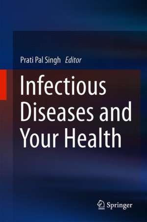 Infectious Diseases and Your Health de Prati Pal Singh