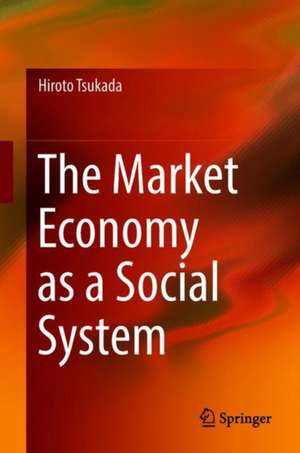 The Market Economy as a Social System de Hiroto Tsukada