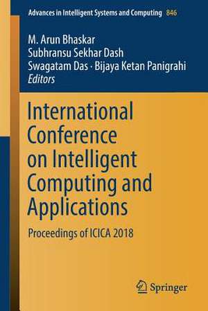 International Conference on Intelligent Computing and Applications: Proceedings of ICICA 2018 de M. Arun Bhaskar