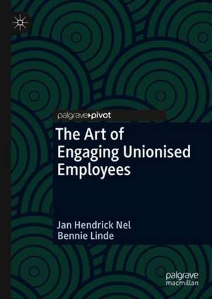 The Art of Engaging Unionised Employees de Jan Hendrick Nel