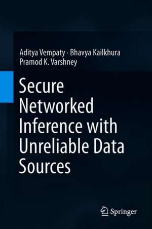 Secure Networked Inference with Unreliable Data Sources de Aditya Vempaty