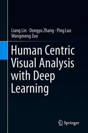 Human Centric Visual Analysis with Deep Learning de Liang Lin