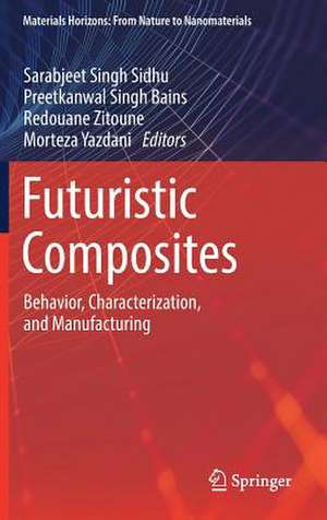 Futuristic Composites: Behavior, Characterization, and Manufacturing de Sarabjeet Singh Sidhu