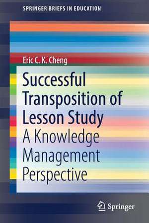 Successful Transposition of Lesson Study: A Knowledge Management Perspective de Eric C. K. Cheng