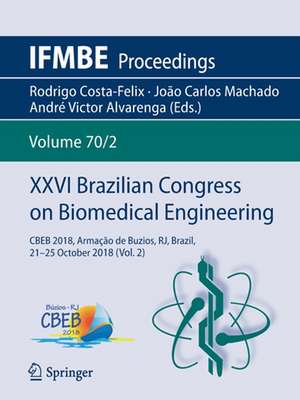 XXVI Brazilian Congress on Biomedical Engineering: CBEB 2018, Armação de Buzios, RJ, Brazil, 21-25 October 2018 (Vol. 2) de Rodrigo Costa-Felix