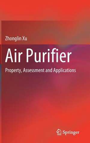 Air Purifier: Property, Assessment and Applications de Zhonglin Xu